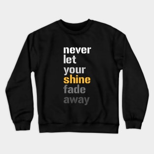 Don't Let Your Shine Fade Away Crewneck Sweatshirt